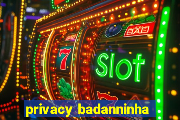 privacy badanninha